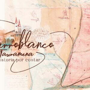 De Barroblanco a Tauramena, una historia por contar.